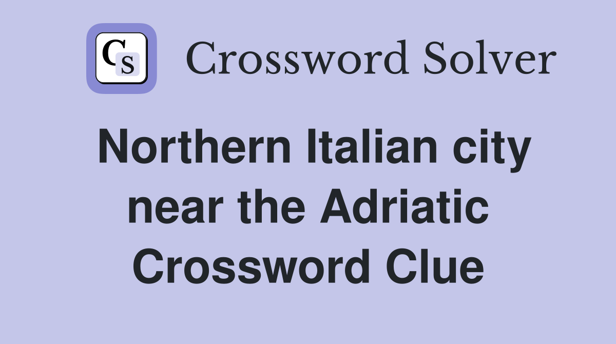 Northern Italian city near the Adriatic Crossword Clue