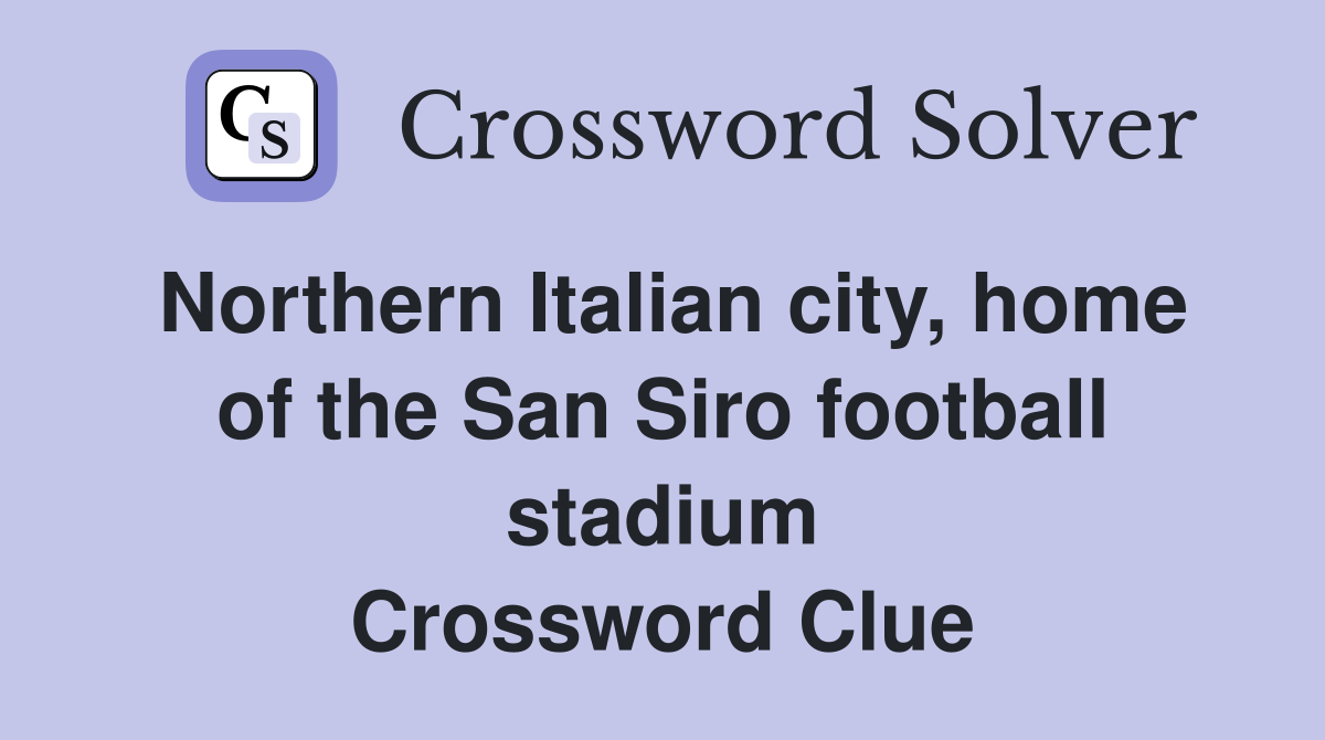 Northern Italian city, home of the San Siro football stadium Crossword Clue