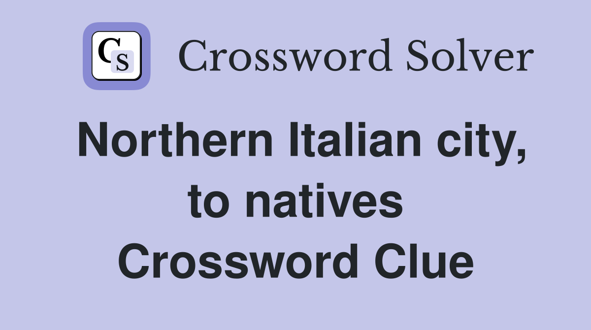 Northern Italian city, to natives Crossword Clue