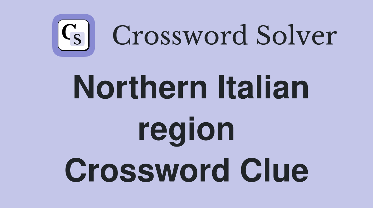 Northern Italian region Crossword Clue