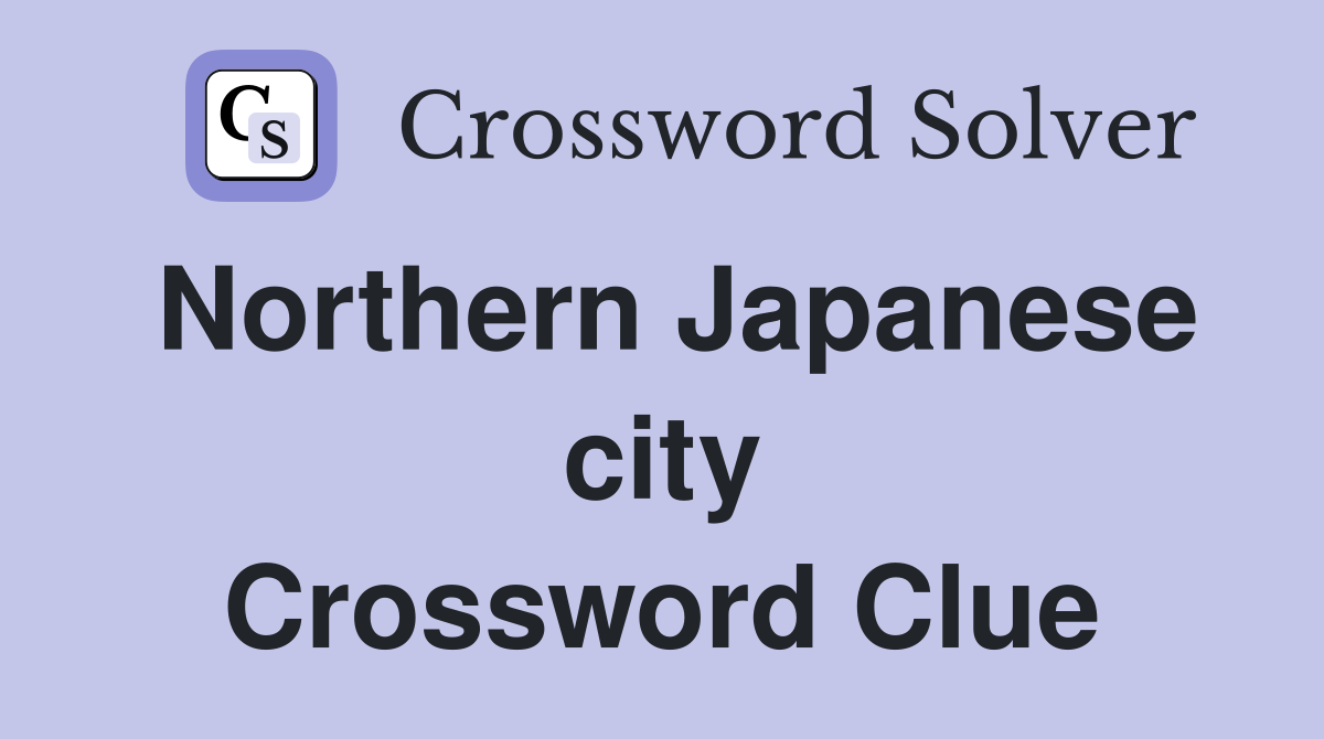 Northern Japanese city Crossword Clue