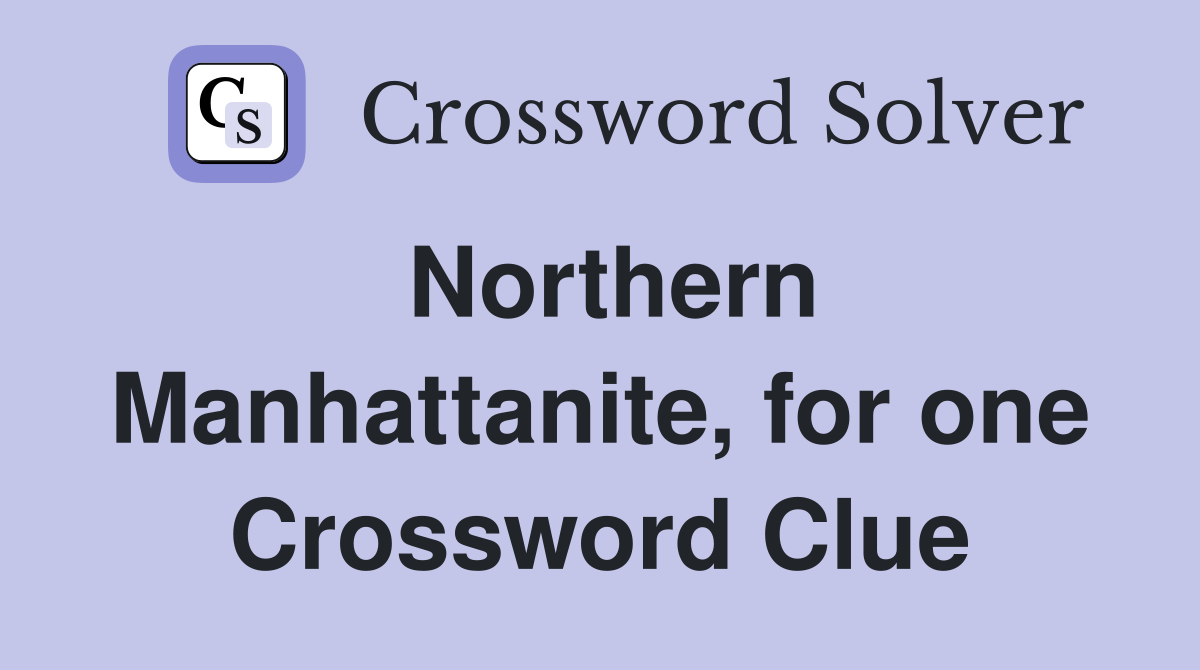 Northern Manhattanite, for one Crossword Clue