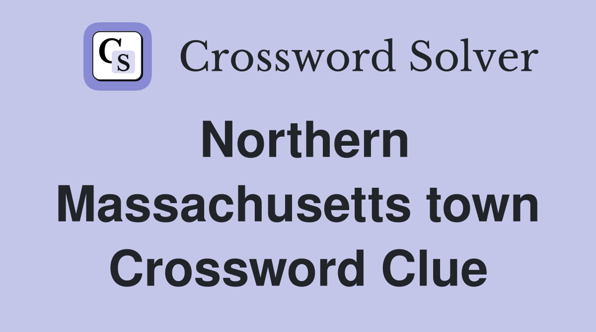 Northern Massachusetts town Crossword Clue