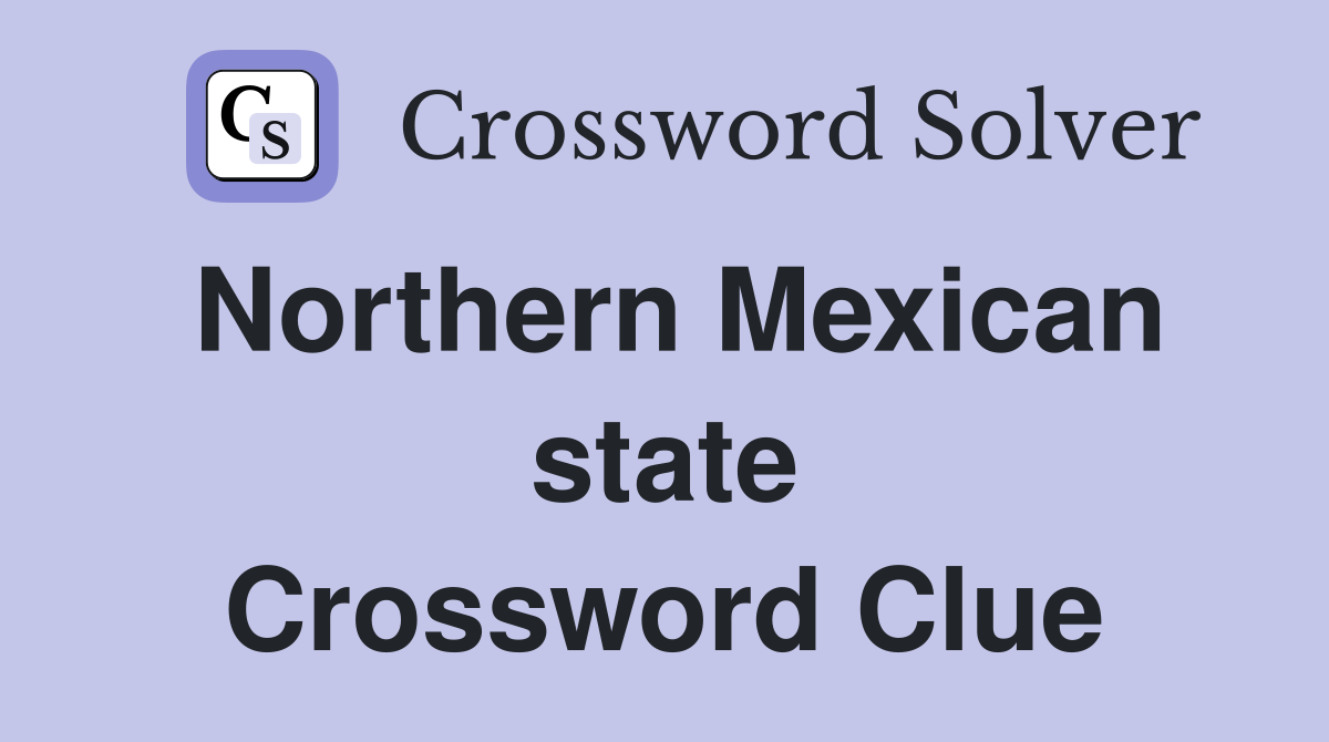 Northern Mexican state Crossword Clue