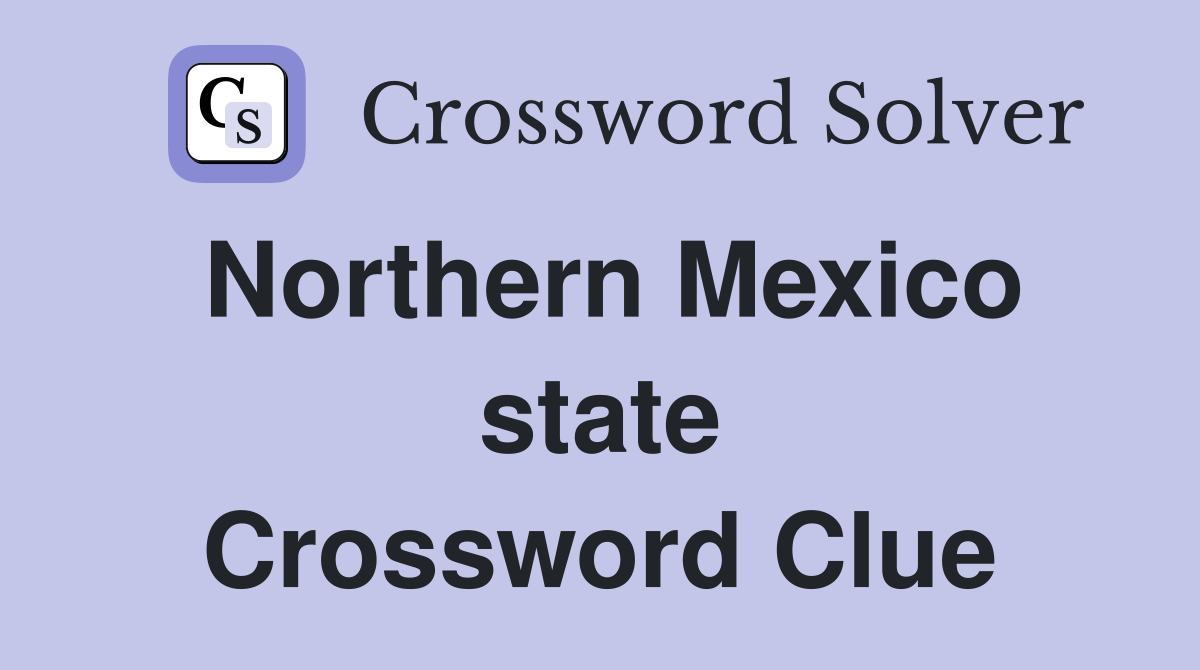 Northern Mexico state Crossword Clue