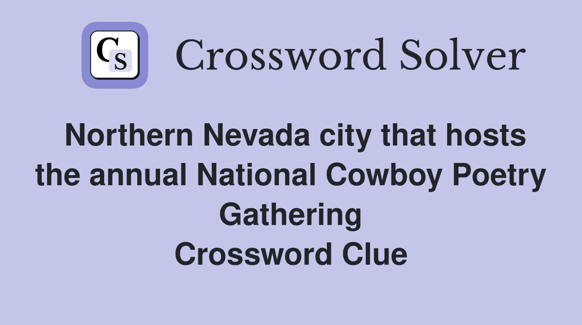 Northern Nevada city that hosts the annual National Cowboy Poetry Gathering Crossword Clue