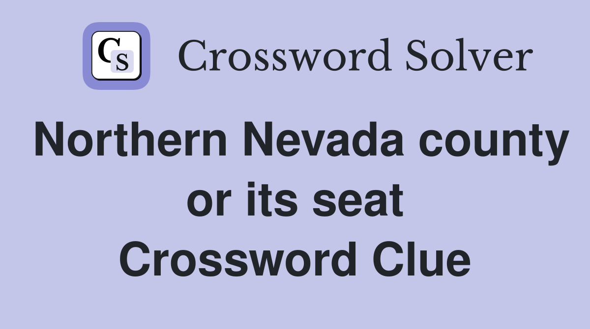 Northern Nevada county or its seat Crossword Clue