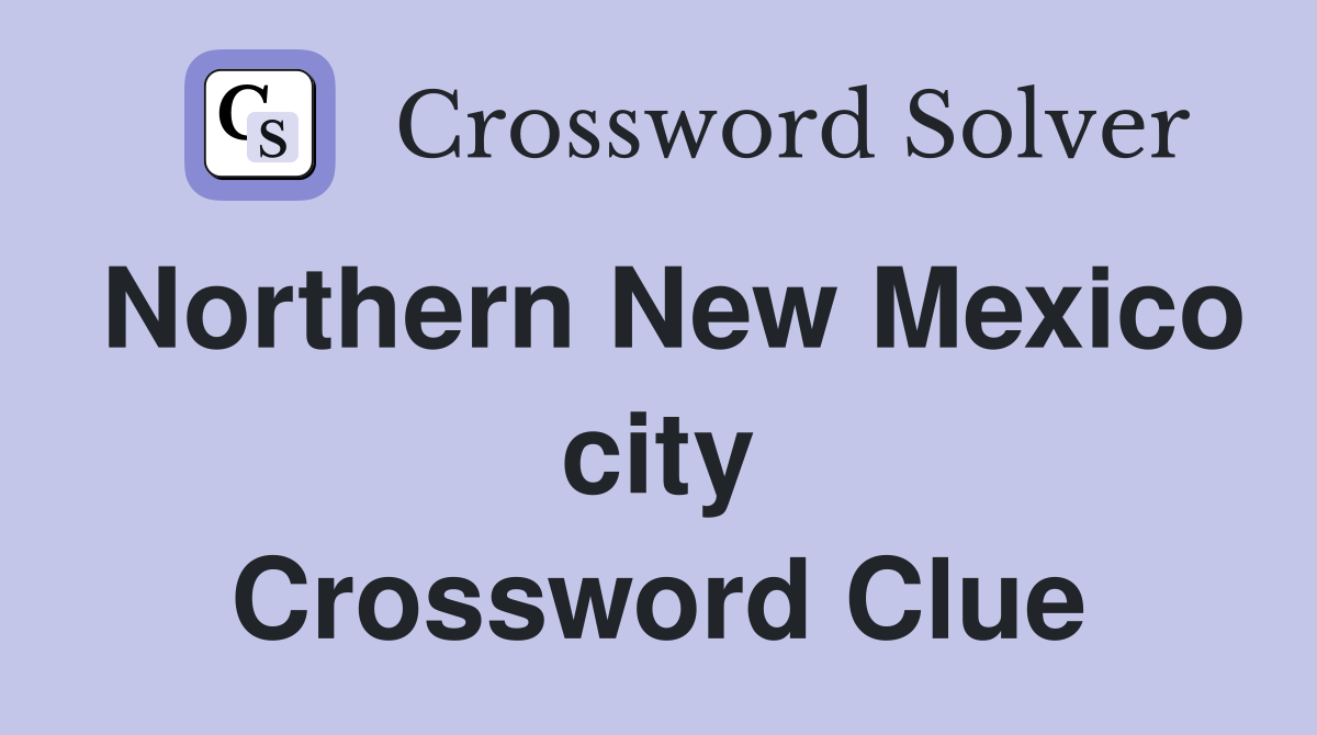 Northern New Mexico city Crossword Clue