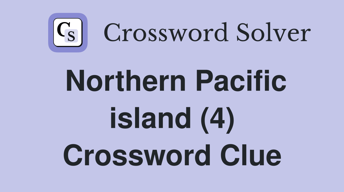 Northern Pacific island (4) Crossword Clue