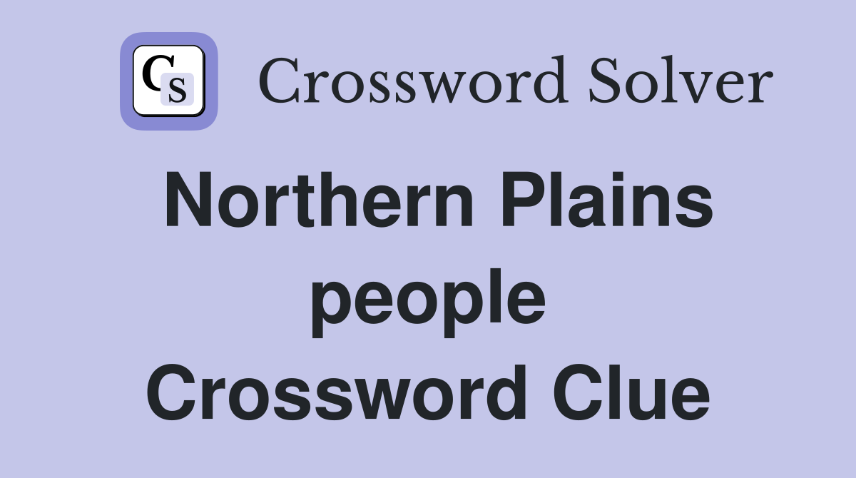 Northern Plains people Crossword Clue