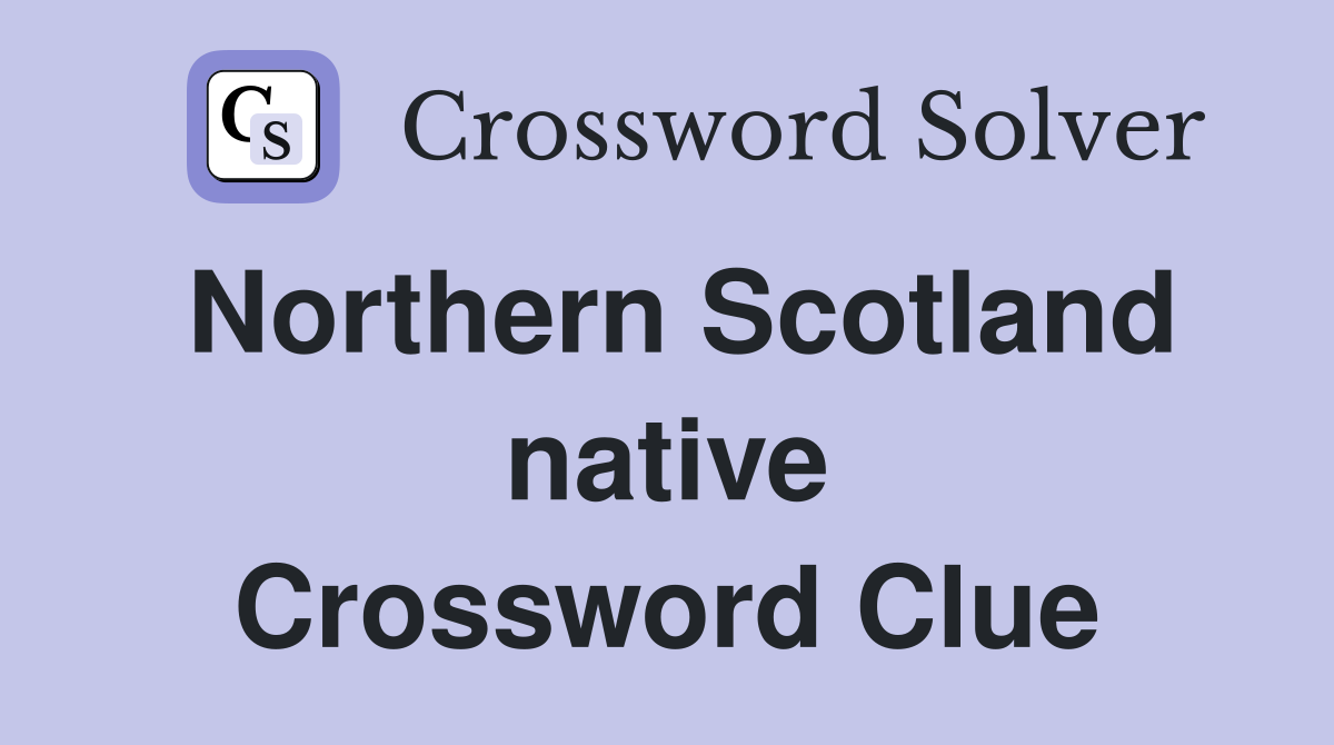 Northern Scotland native Crossword Clue