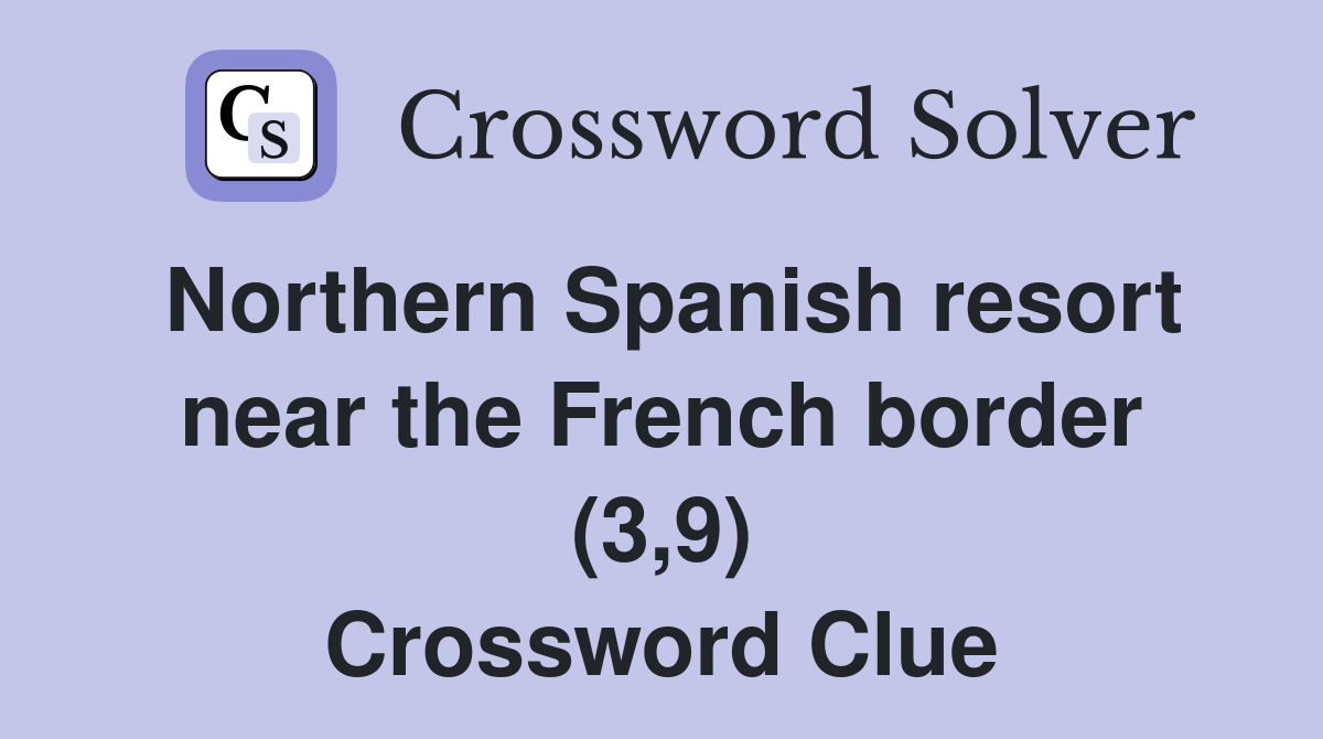 Northern Spanish resort near the French border (3,9) Crossword Clue