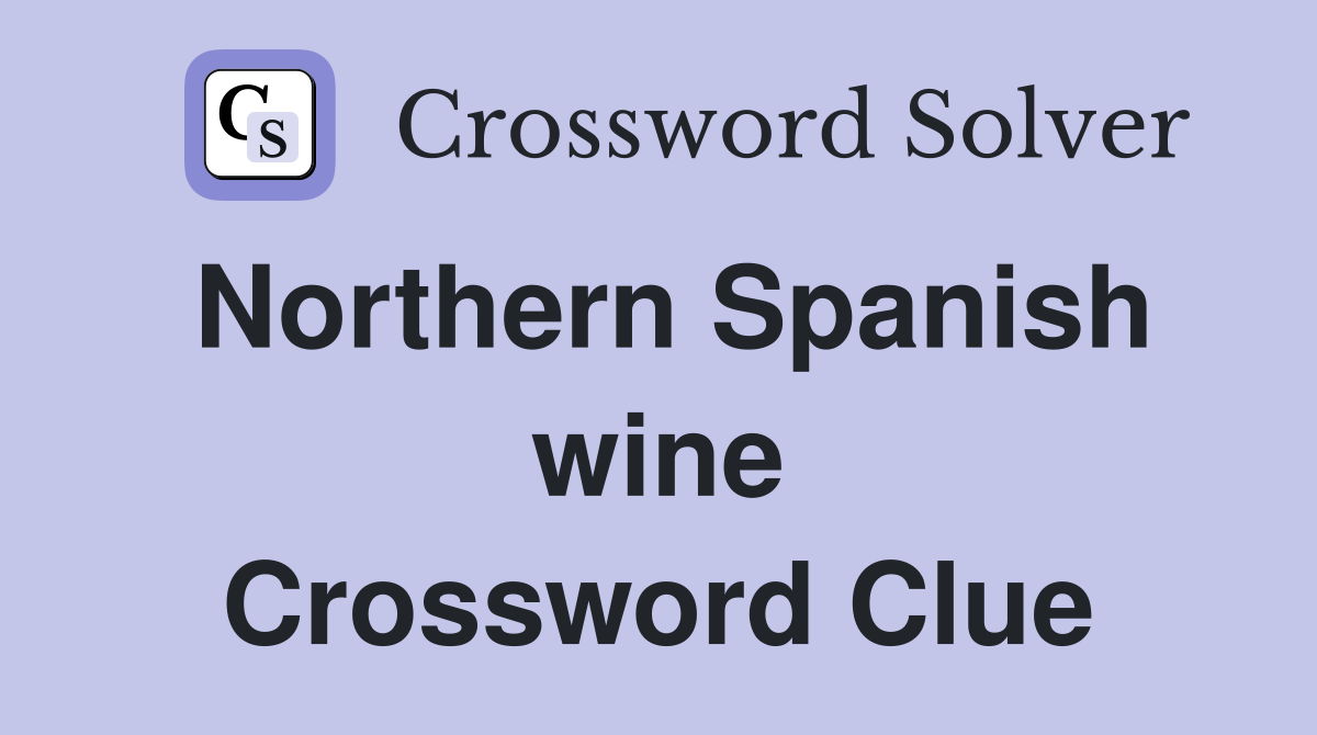 Northern Spanish wine Crossword Clue