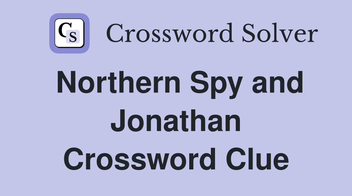 Northern Spy and Jonathan Crossword Clue