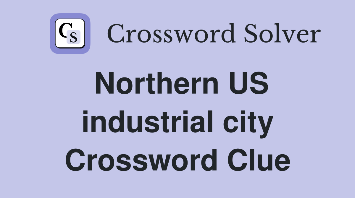 Northern US industrial city Crossword Clue