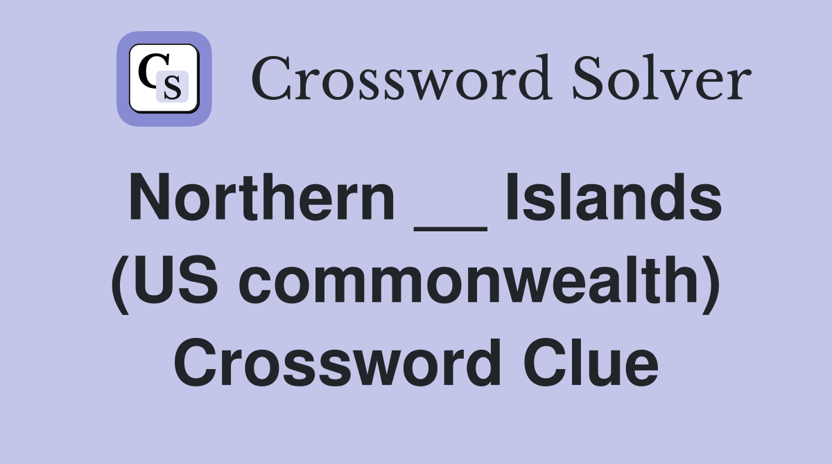 Northern __ Islands (US commonwealth) Crossword Clue