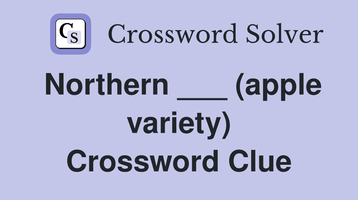 Northern ___ (apple variety) Crossword Clue