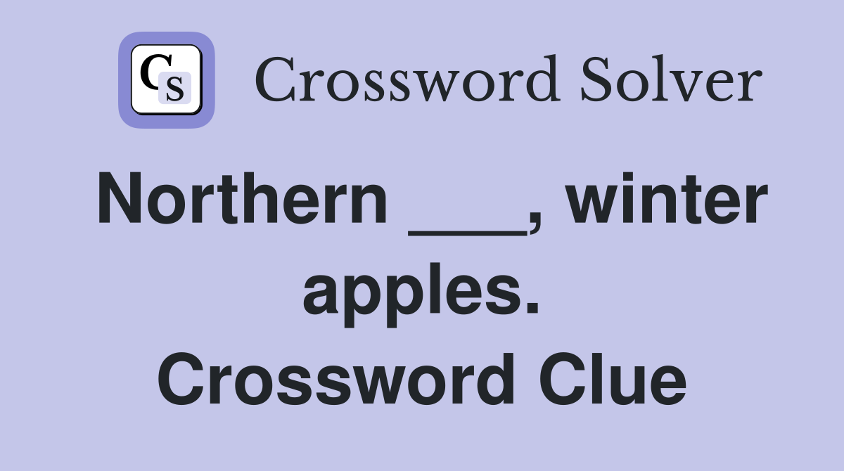Northern ___, winter apples. Crossword Clue