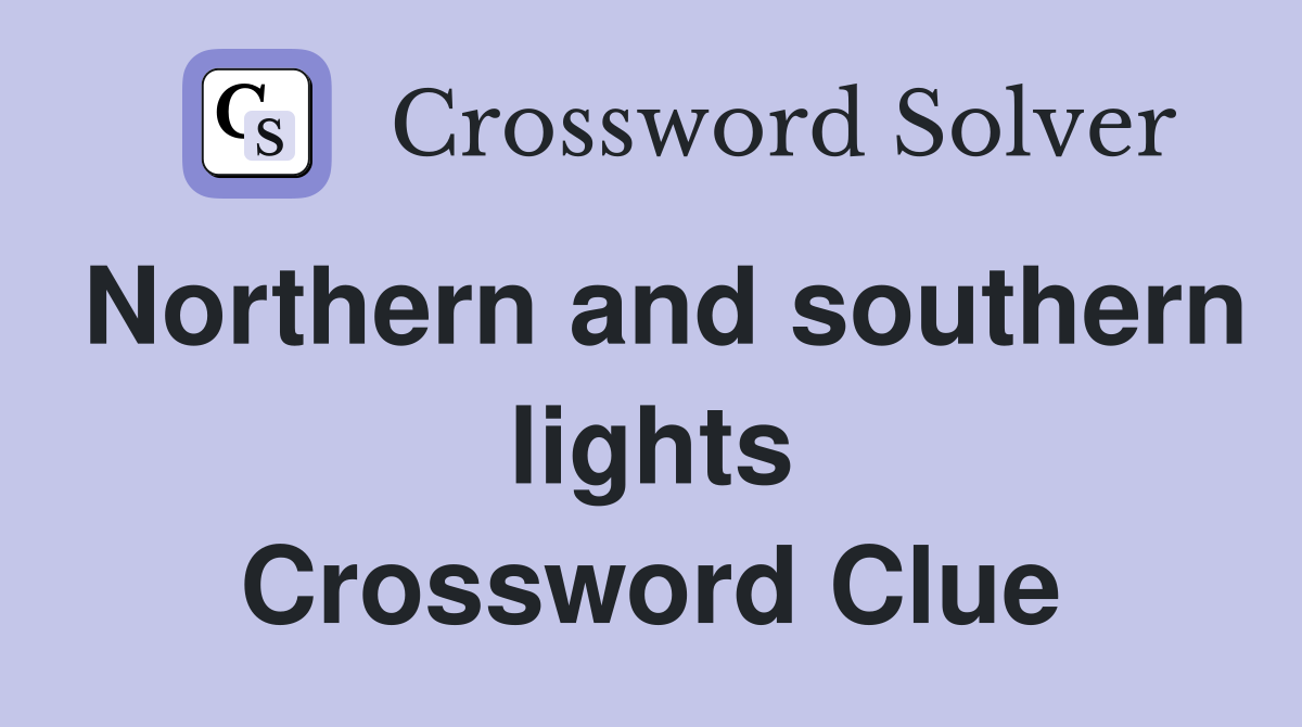 Northern and southern lights Crossword Clue