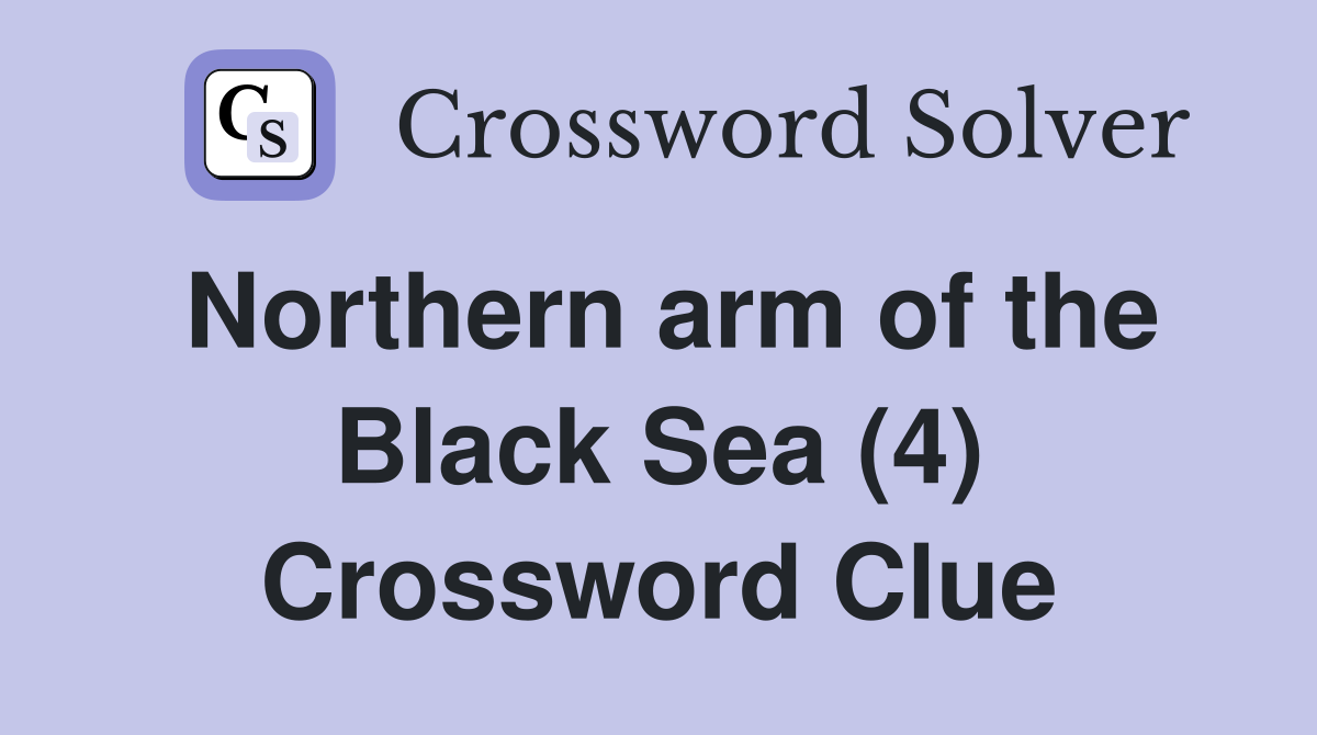 Northern arm of the Black Sea (4) Crossword Clue