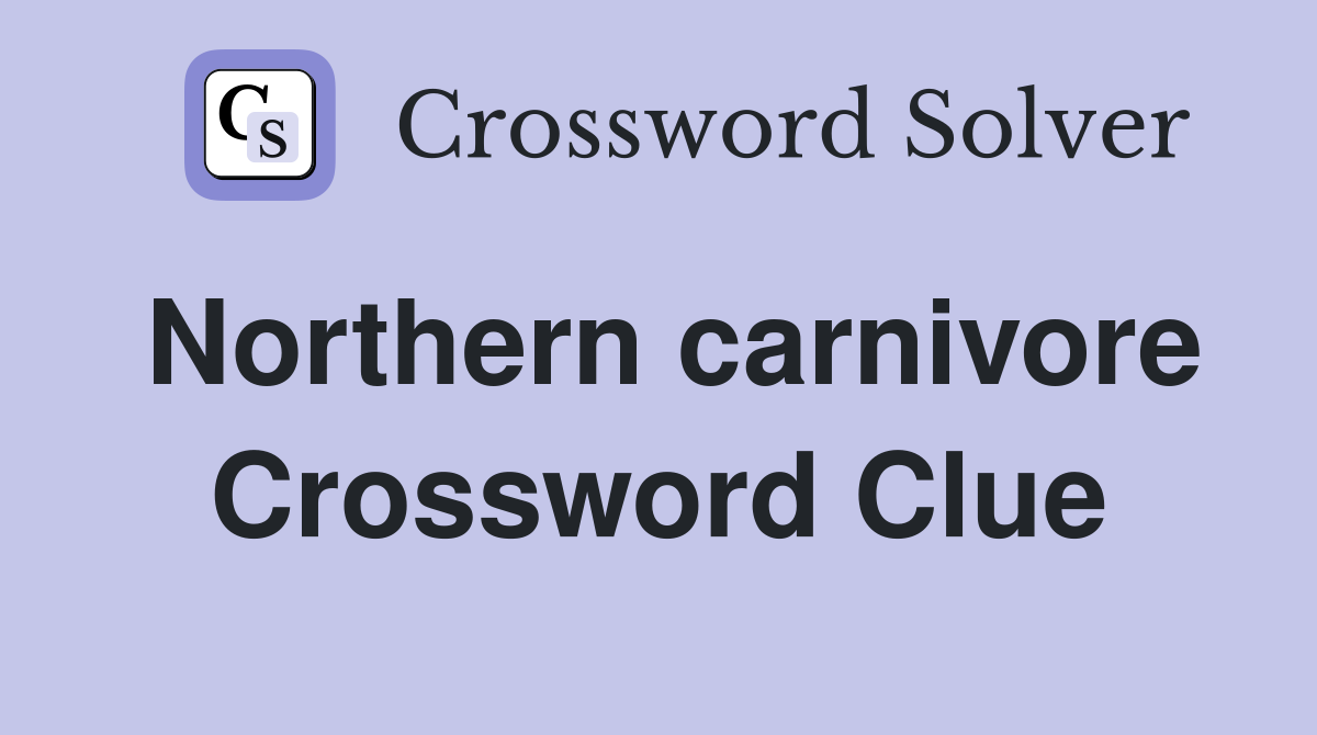 Northern carnivore Crossword Clue