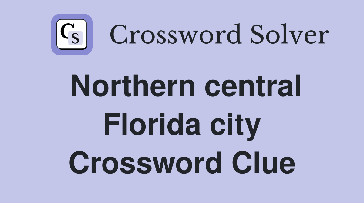 Northern central Florida city Crossword Clue