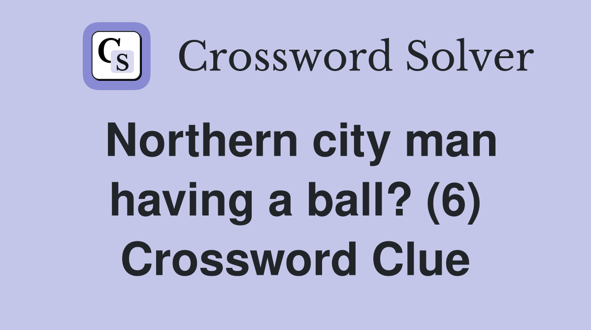 Northern city man having a ball? (6) Crossword Clue