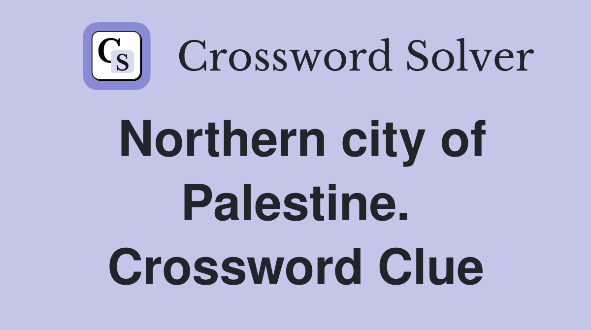 Northern city of Palestine. Crossword Clue