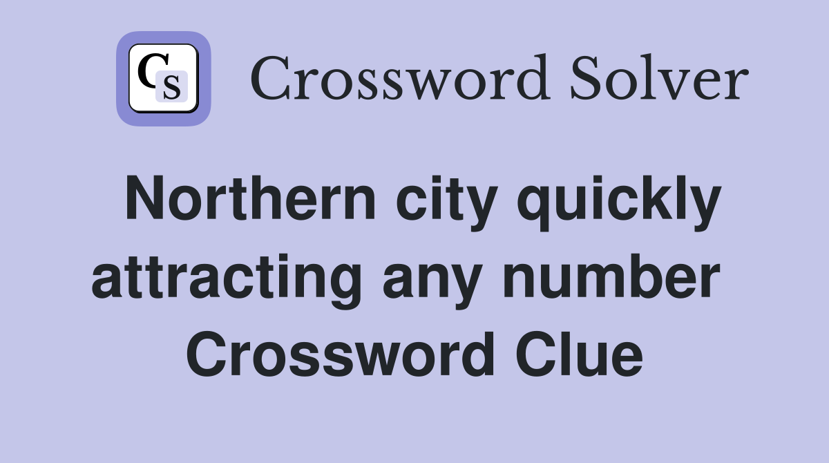 Northern city quickly attracting any number  Crossword Clue