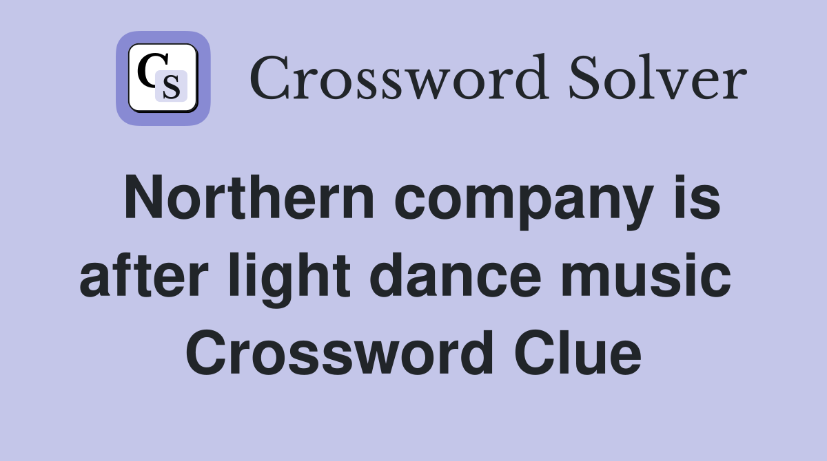 Northern company is after light dance music  Crossword Clue