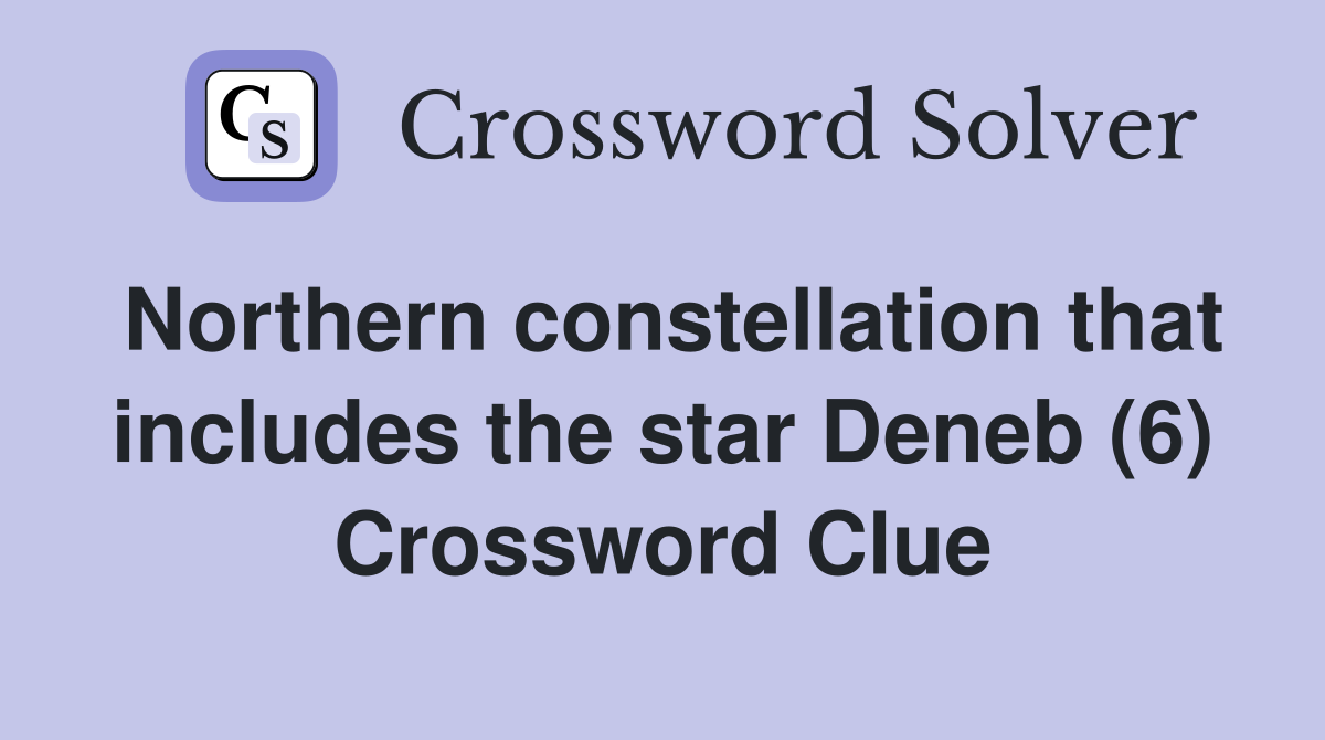 Northern constellation that includes the star Deneb (6) Crossword Clue