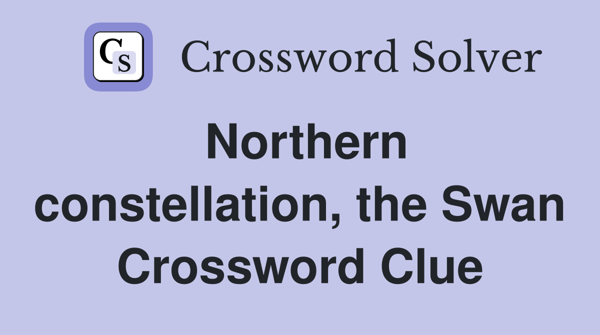 Northern constellation, the Swan Crossword Clue