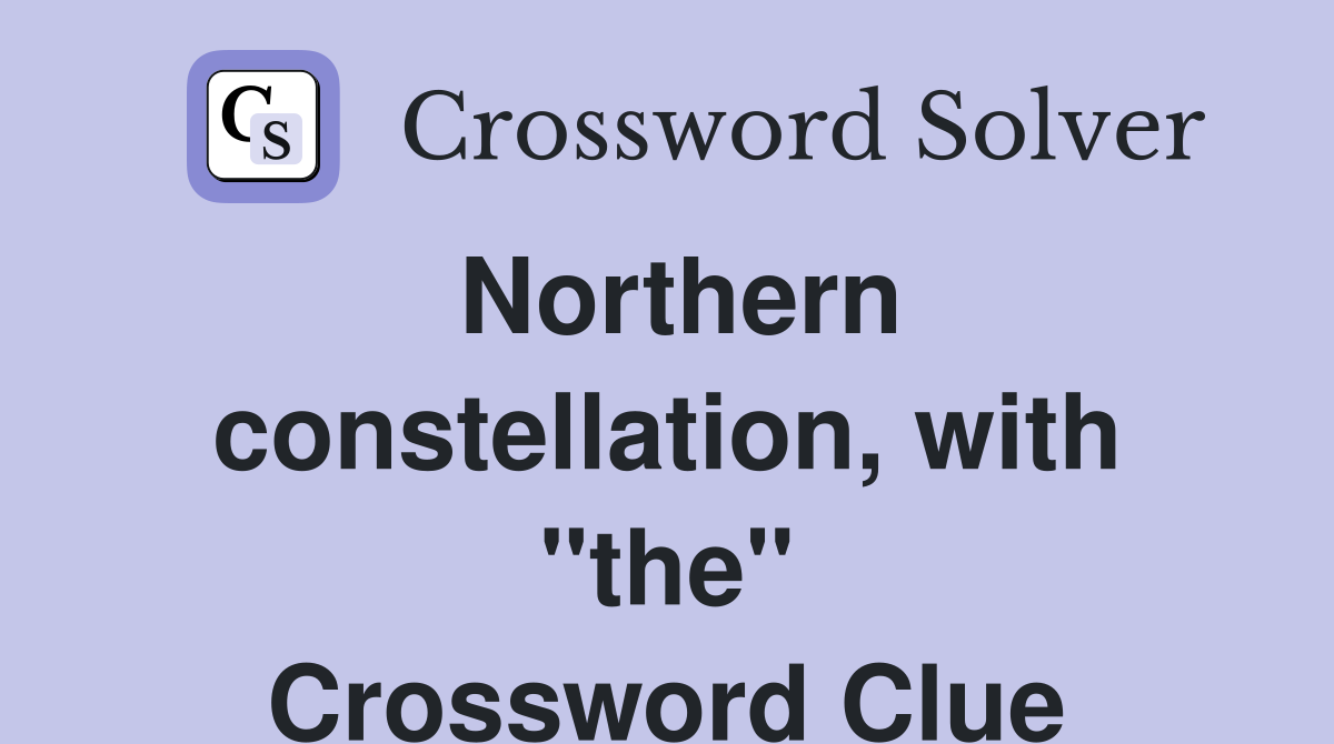 Northern constellation, with "the" Crossword Clue