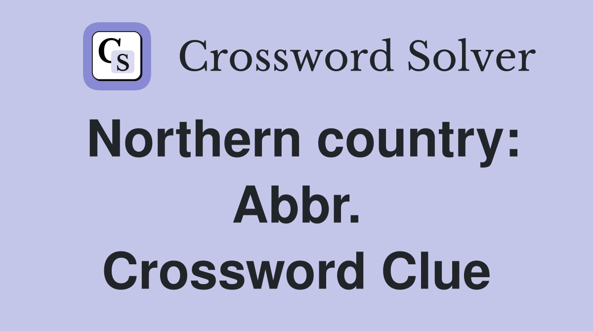 Northern country: Abbr. Crossword Clue
