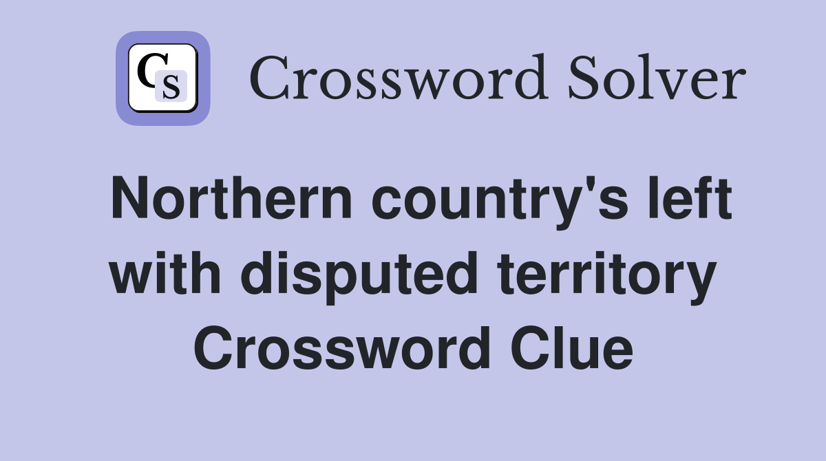 Northern country's left with disputed territory Crossword Clue
