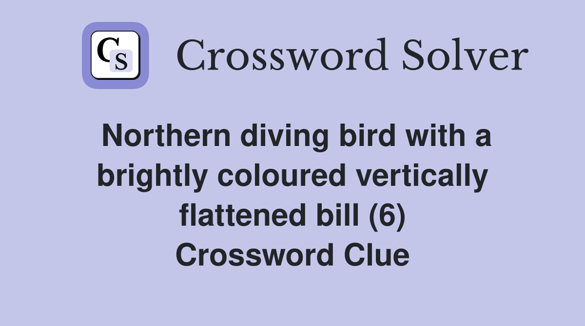 Northern diving bird with a brightly coloured vertically flattened bill (6) Crossword Clue