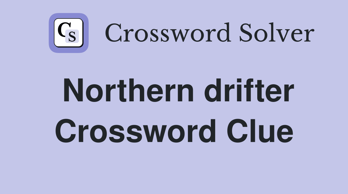 Northern drifter Crossword Clue