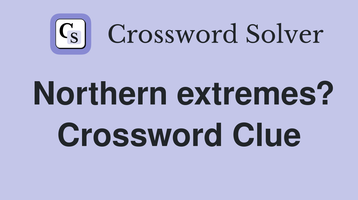 Northern extremes? Crossword Clue
