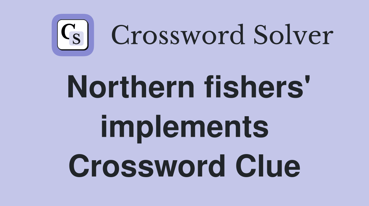 Northern fishers' implements Crossword Clue
