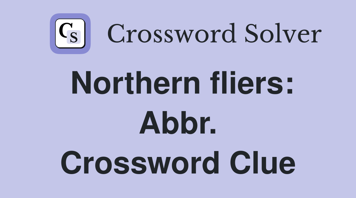 Northern fliers: Abbr. Crossword Clue