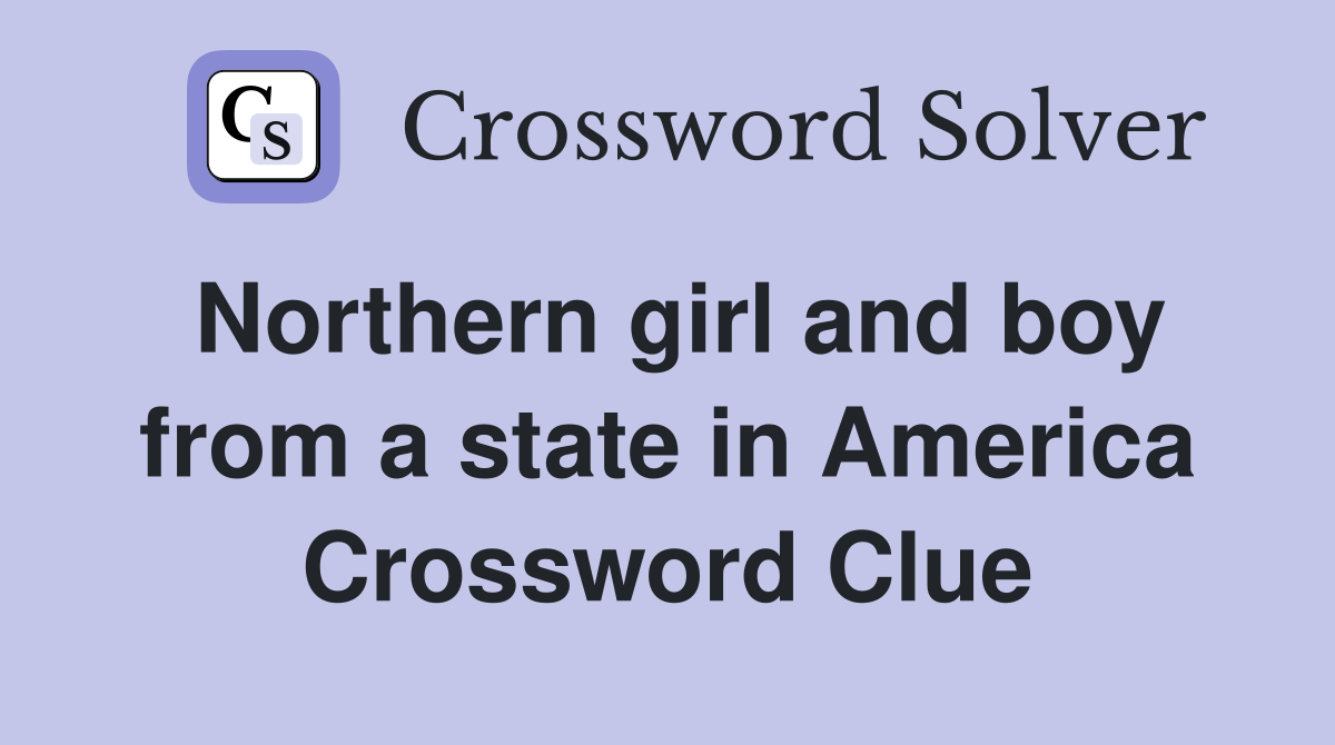 Northern girl and boy from a state in America Crossword Clue