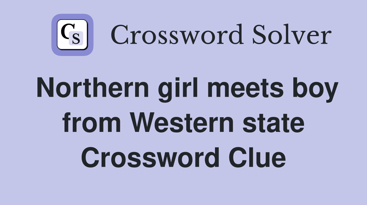 Northern girl meets boy from Western state Crossword Clue