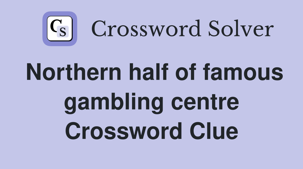 Northern half of famous gambling centre Crossword Clue