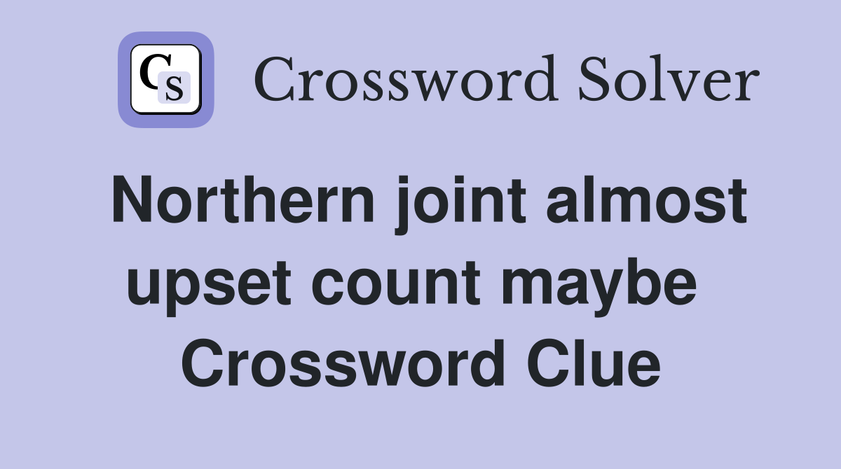 Northern joint almost upset count maybe  Crossword Clue