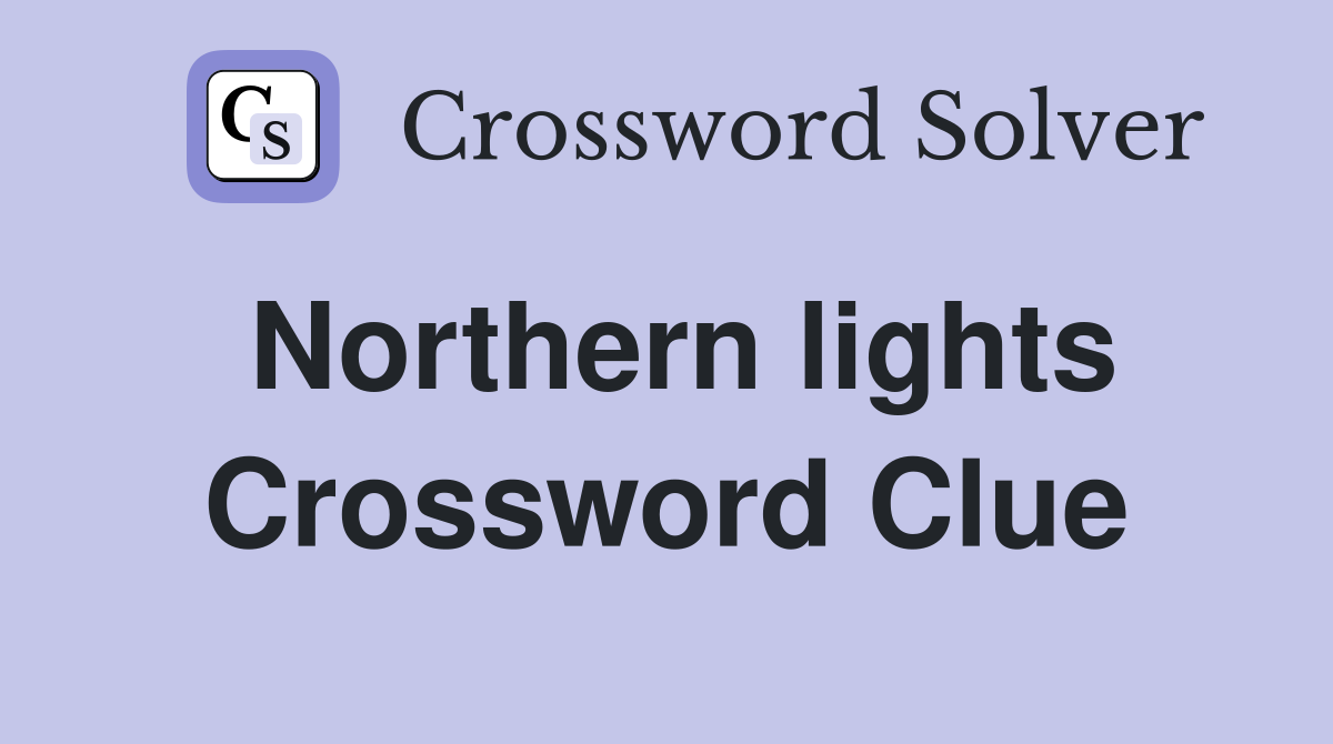Northern Lights Crossword Clue Answers Crossword Solver