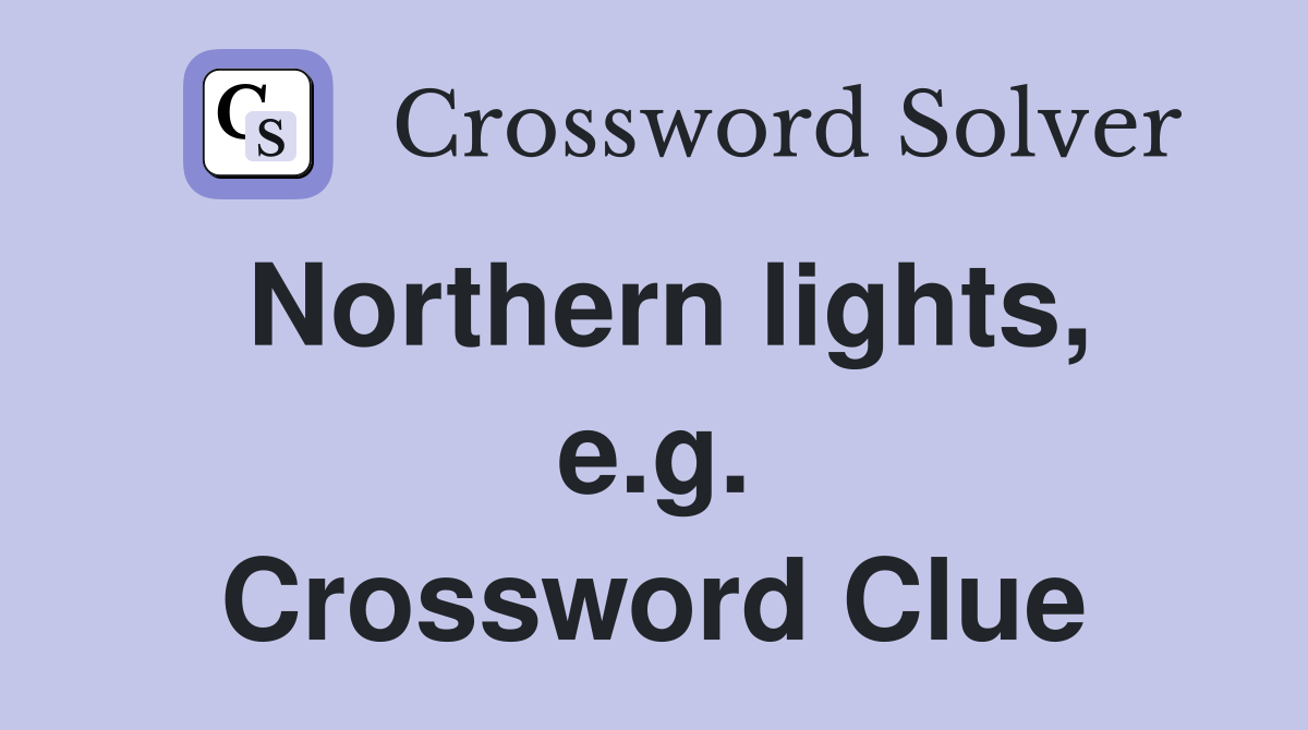 Northern lights, e.g. Crossword Clue