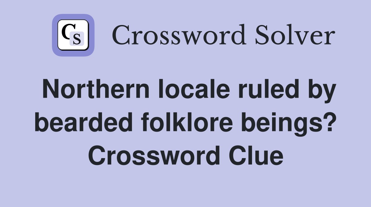 Northern locale ruled by bearded folklore beings? Crossword Clue