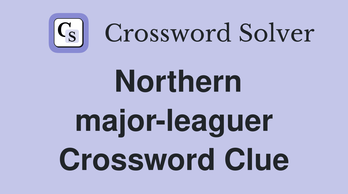 Northern major-leaguer Crossword Clue