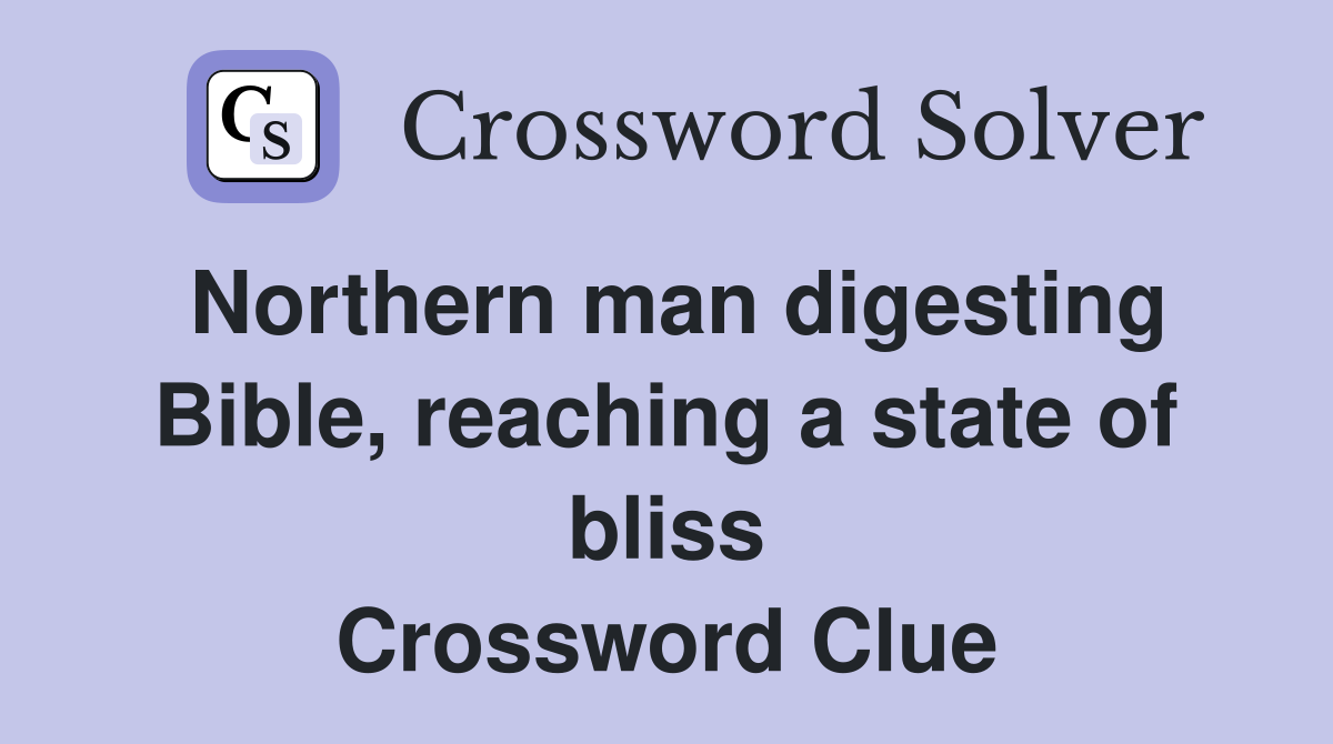 Northern man digesting Bible, reaching a state of bliss Crossword Clue