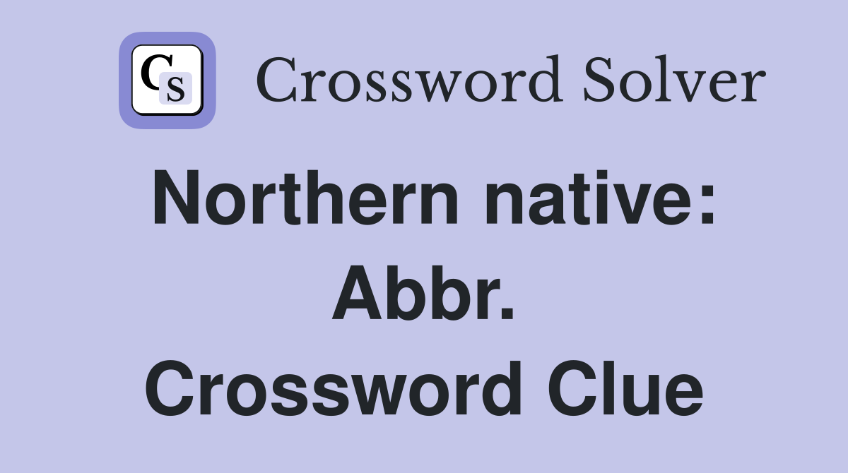 Northern native: Abbr. Crossword Clue